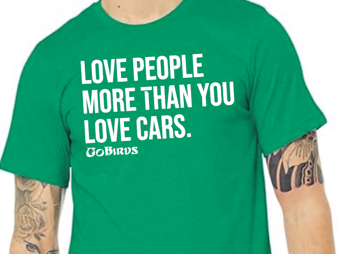 LIMITED RUN: Kelly Green Love People More Than You Love Cars T-Shirt w/GO BIRDS